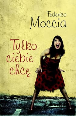 Tylko ciebie chcę - Federico Moccia