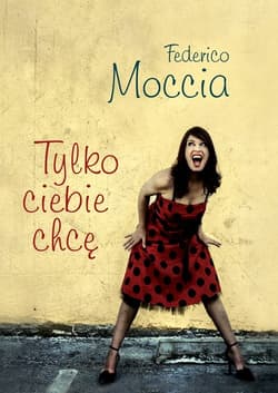 Tylko ciebie chcę - Federico Moccia
