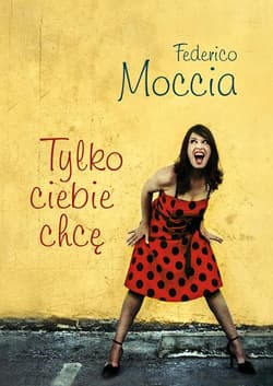 Tylko ciebie chcę - Federico Moccia