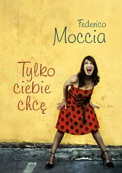 Tylko ciebie chcę - Federico Moccia