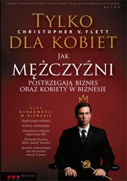 Tylko dla kobiet. Jak mężczyźni postrzegają biznes oraz kobiety w biznesie - ebook - Christopher V. Flett