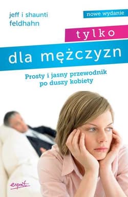 Tylko dla mężczyzn Prosty i jasny przewodnik po duszy kobiety - Feldhahn Jeff