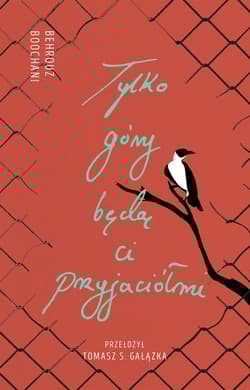 Tylko góry będą ci przyjaciółmi - Behrouz Boochani