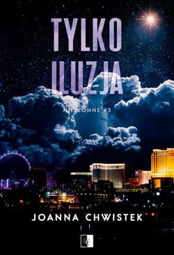 Tylko iluzja. Niezłomne Tom 3 (wznowienie) - Joanna Chwistek