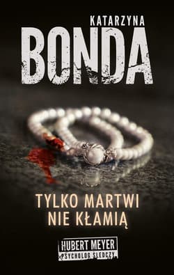 Tylko martwi nie kłamią - Katarzyna Bonda