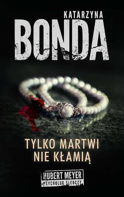 Tylko martwi nie kłamią - Katarzyna Bonda