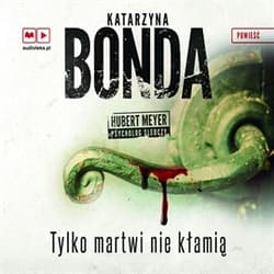 Tylko martwi nie kłamią - audiobook - Katarzyna Bonda