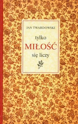 Tylko miłość się liczy - ks. Jan Twardowski, Jan Twardowski