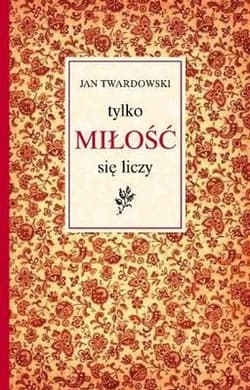 Tylko miłość się liczy - ks. Jan Twardowski, Jan Twardowski
