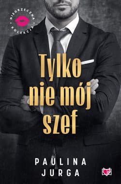 Tylko nie mój szef. Niegrzeczna Kolekcja - ebook - Paulina Jurga