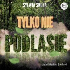 Tylko nie Podlasie audiobook - Sylwia Skuza