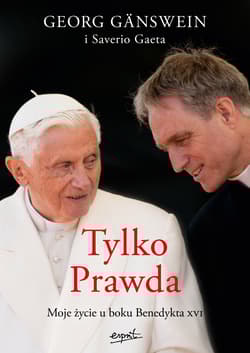 Tylko Prawda. Moje życie u boku Benedykta XVI - Georg Gänswein