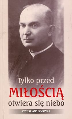Tylko przed miłością otwiera się niebo
