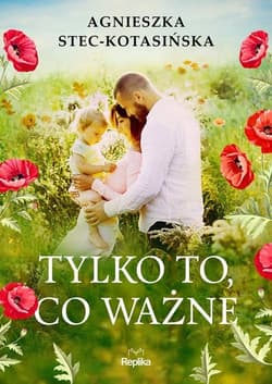 Tylko to co ważne - Agnieszka Stec-Kotasińska