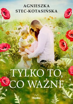 Tylko to, co ważne - ebook - Agnieszka Stec-Kotasińska