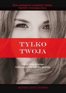 Tylko twoja - Monika Grzechowiak