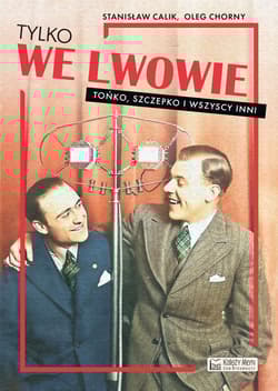 Tylko we Lwowie Tońko, Szczepko i wszyscy inni - Stanisław Calik, Oleg Chorny