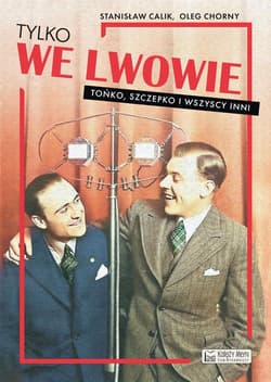 Tylko we Lwowie Tońko, Szczepko i wszyscy inni - Stanisław Calik, Oleg Chorny