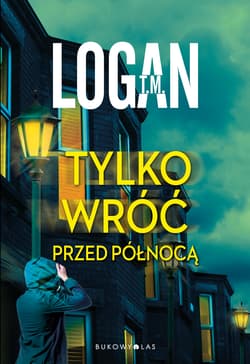 Tylko wróć przed północą - Logan T. M.