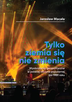 Tylko ziemia się nie zmienia / FNCE Wyobrażenia geopolityczne w polskiej muzyce popularnej po 1989 roku.