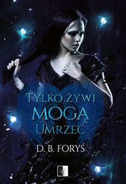 Tylko żywi mogą umrzeć - D. B. Foryś