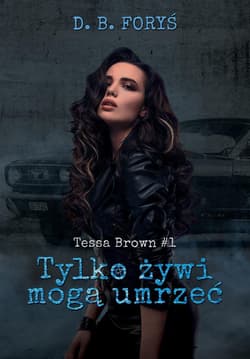 Tylko żywi mogą umrzeć Tessa Brown #1 - D. B. Foryś
