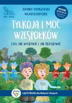 Tylkoja i moc wzespołków. Czyli jak wygrywać i jak przegrywać - Jovanka Tomaszewska, Wojciech Kołyszko