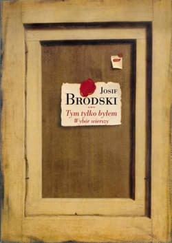 Tym tylko byłem. Wybór wierszy - Josif Brodski