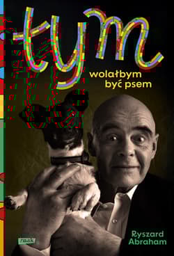 Tym. Wolałbym być psem - Ryszard Abraham