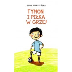 Tymon i piłka w grze - Anna Szerszeńska