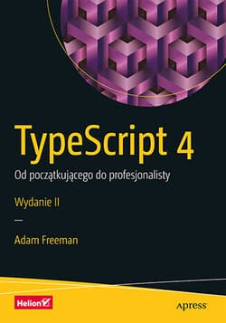 TypeScript 4. Od początkującego do profesjonalisty wyd. 2 - Adam Freeman