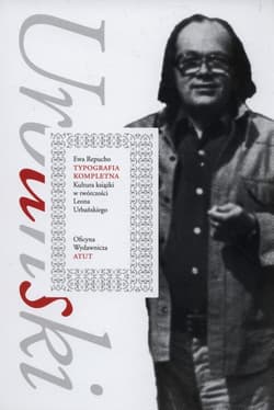 Typografia kompletna Kultura książki w twórczości Leona Urbańskiego