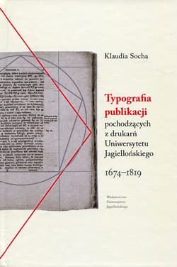 Typografia publikacji pochodzących Z DRUKARŃ Uniwersytetu Jagiellońskiego 1674-1819