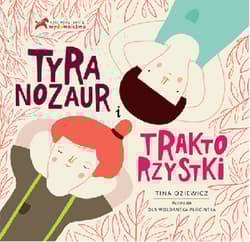 Tyranozaur i Traktorzystki - Tina Oziewicz
