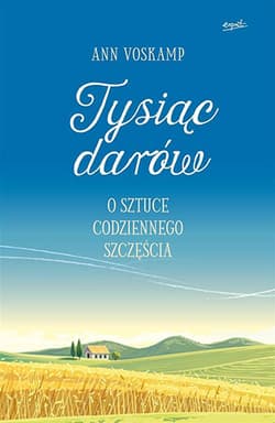 Galeria - zdjęcie nr. 1 - Tysiąc darów O sztuce codziennego szczęścia