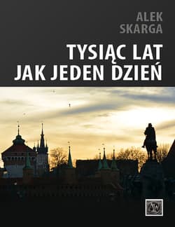 Tysiąc lat jak jeden dzień - Alek Skarga