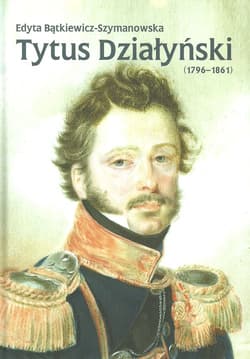 Tytus Działyński (1796-1861) - Edyta Bątkiewicz-Szymanowska