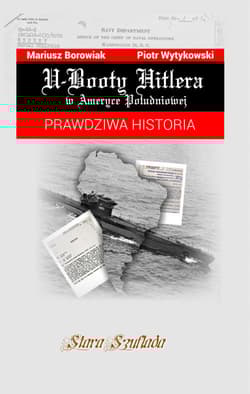 U-Booty Hitlera w Ameryce Południowej Prawdziwa historia