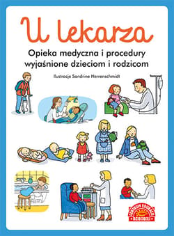 U lekarza Opieka medyczna i procedury wyjaśnione dzieciom i rodzicom - Praca zbiorowa