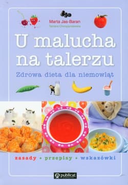 U malucha na talerzu. Zdrowa dieta dla niemowląt - Marta Jas-Baran, Tamara Chorążyczewska