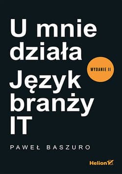U mnie działa. Język branży IT wyd. 2 - Paweł Baszuro