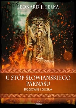 U stóp słowiańskiego parnasu Bogowie i gusła - Pełka Leonard J.