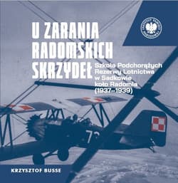 U zarania radomskich skrzydeł Szkoła Podchorążych Rezerwy Lotnictwa w Sadkowie koło Radomia 1937-1939