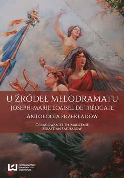 U źródeł melodramatu Joseph-Marie Loaisel de Tréogate. Antologia przekładów - Sebastian Zacharow