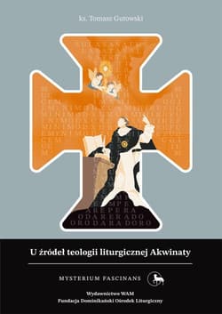 U źródeł teologii liturgicznej Akwinaty - ks. Tomasz  Gutowski