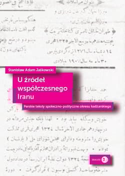 U źródeł współczesnego Iranu Perskie teksty społeczno-polityczne okresu kadżarskiego - Jaśkowski Stanisław Adam