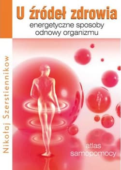 U źródeł zdrowia Energetyczne sposoby odnowy organizmu - Nikołaj Szerstiennikow