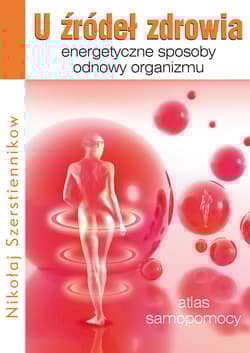 U źródeł zdrowia Energetyczne sposoby odnowy organizmu - Nikołaj Szerstiennikow