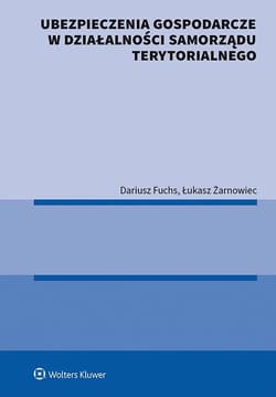 Ubezpieczenia gospodarcze w działalności samorządu terytorialnego - Fuchs Dariusz, Żarnowiec Łukasz