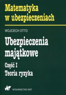 Ubezpieczenia majątkowe Część 1 Teoria ryzyka - Wojciech Otto